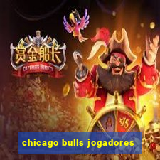 chicago bulls jogadores