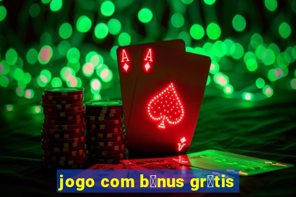 jogo com b么nus gr谩tis