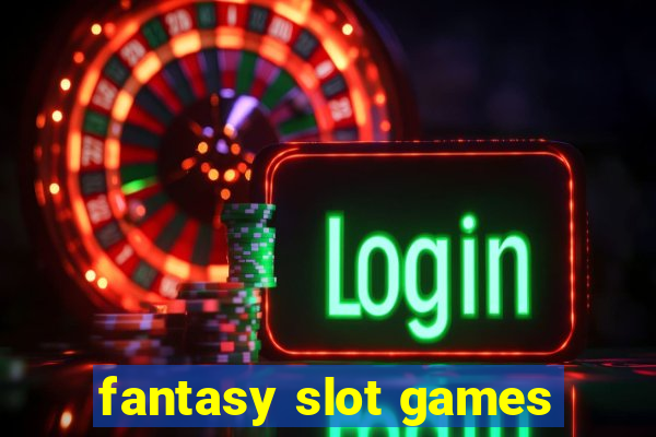 fantasy slot games