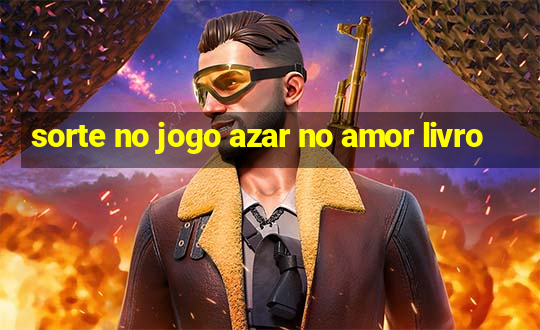 sorte no jogo azar no amor livro