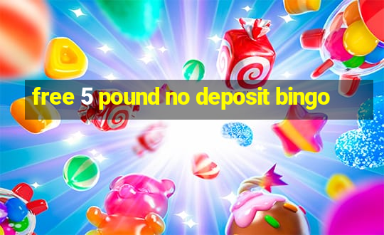 free 5 pound no deposit bingo