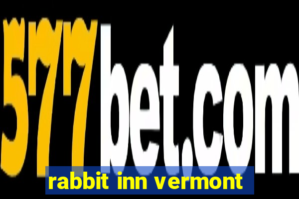 rabbit inn vermont