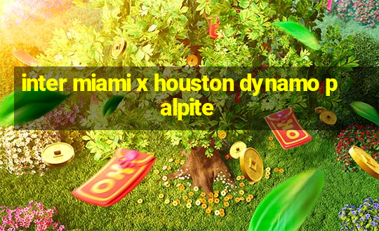 inter miami x houston dynamo palpite