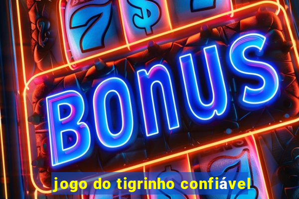 jogo do tigrinho confiável