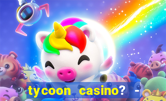 tycoon casino? - vegas slots