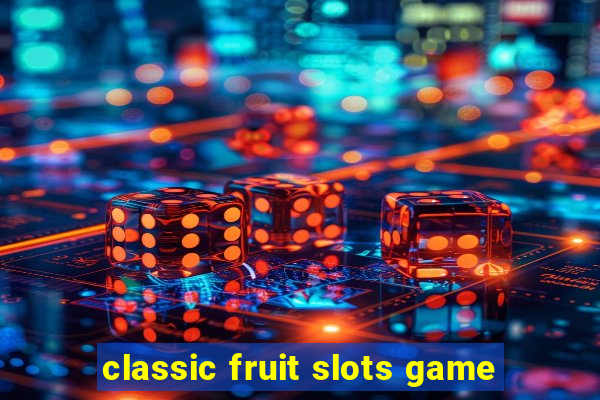 classic fruit slots game