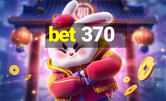 bet 370