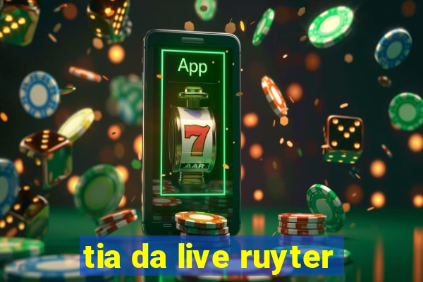 tia da live ruyter