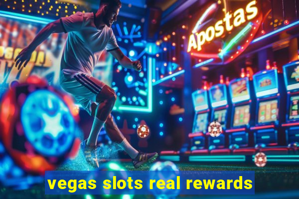 vegas slots real rewards