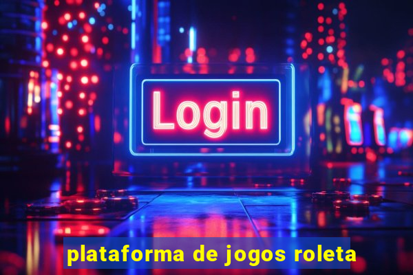 plataforma de jogos roleta