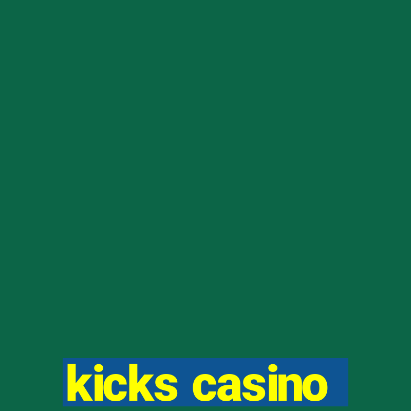 kicks casino