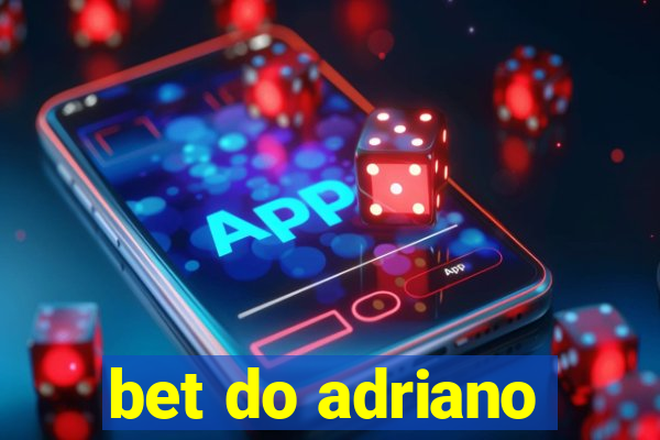 bet do adriano