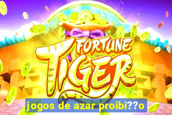 jogos de azar proibi??o