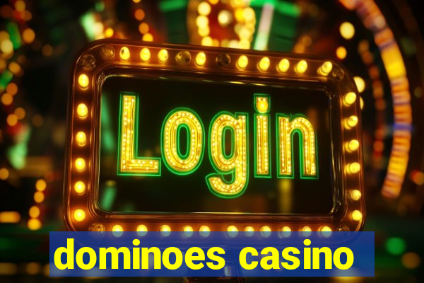 dominoes casino