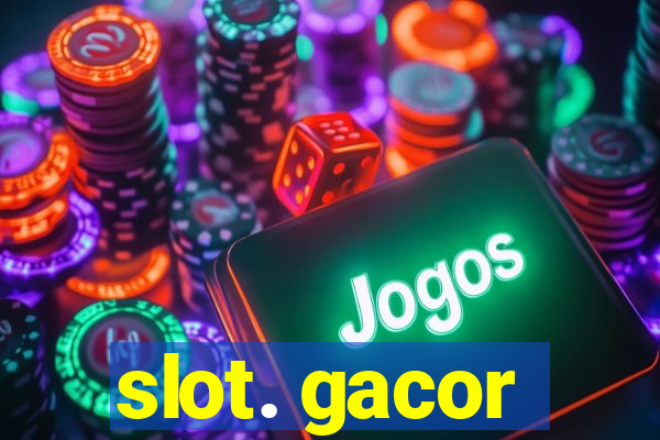 slot. gacor