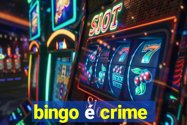 bingo é crime