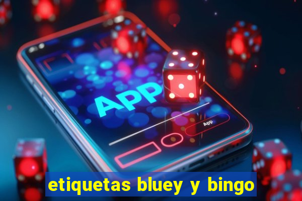 etiquetas bluey y bingo