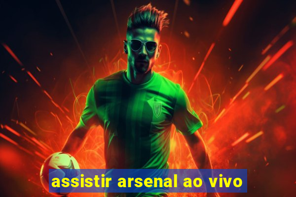 assistir arsenal ao vivo