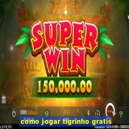 como jogar tigrinho gratis