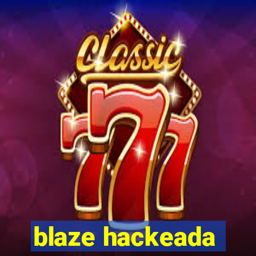 blaze hackeada