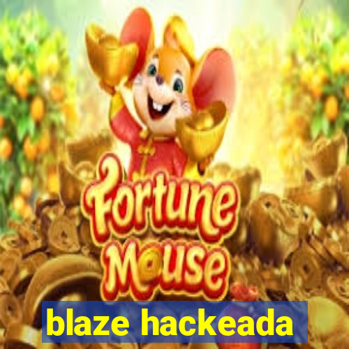 blaze hackeada