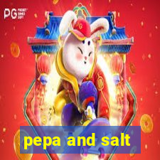 pepa and salt