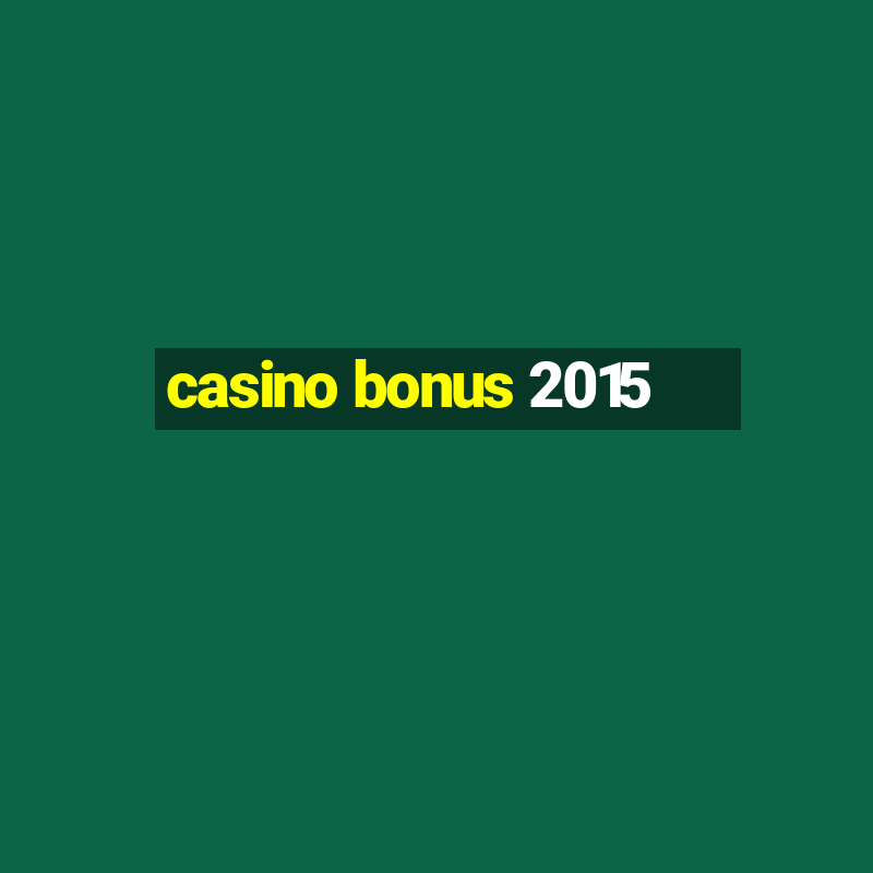 casino bonus 2015