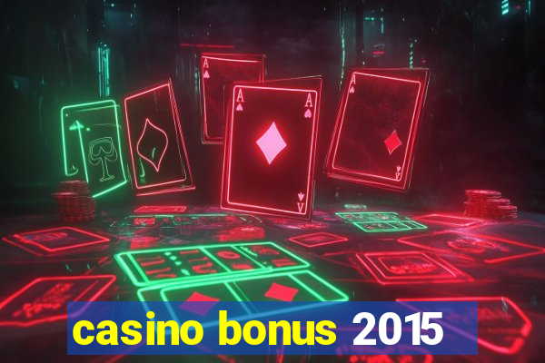 casino bonus 2015