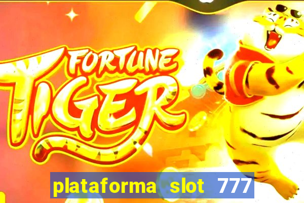 plataforma slot 777 paga mesmo