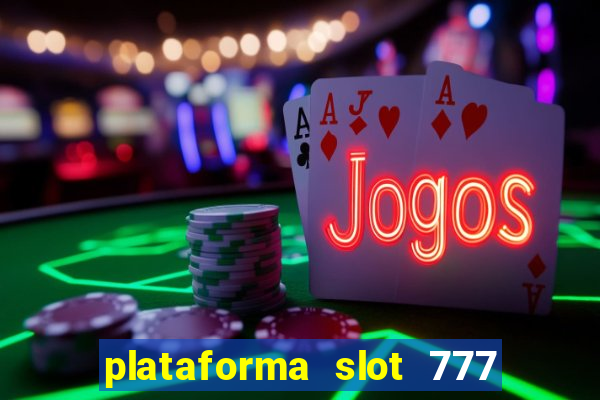 plataforma slot 777 paga mesmo