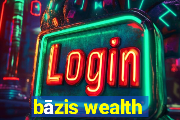 bāzis wealth