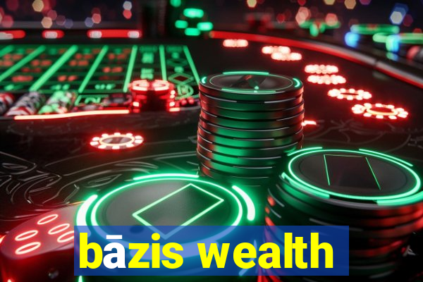 bāzis wealth