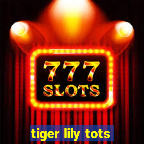 tiger lily tots