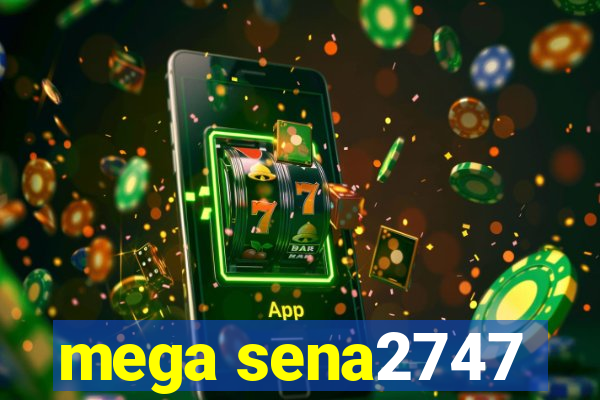 mega sena2747