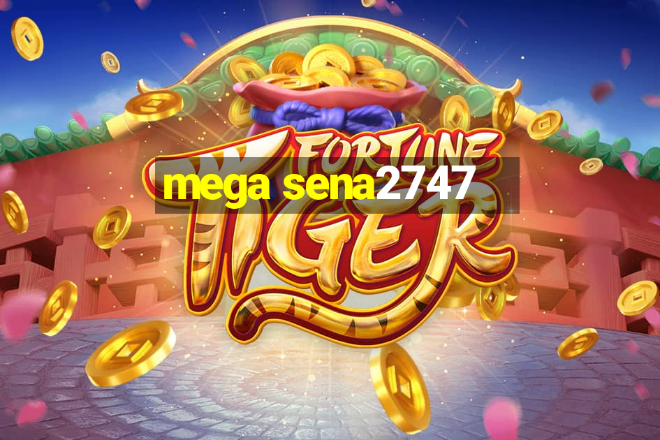 mega sena2747