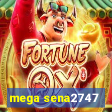 mega sena2747