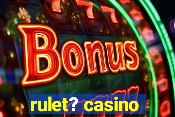 rulet? casino