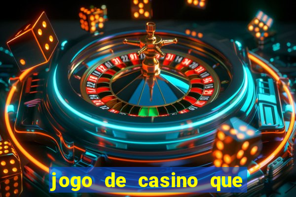 jogo de casino que ganha dinheiro de verdade