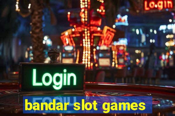 bandar slot games