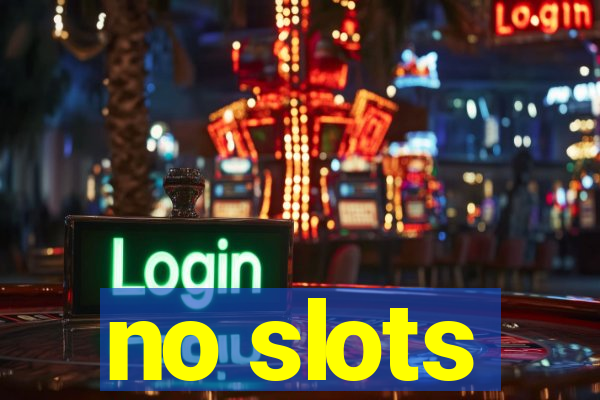 no slots