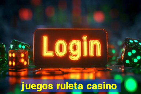 juegos ruleta casino