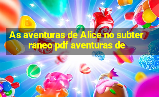 As aventuras de Alice no subterraneo pdf aventuras de