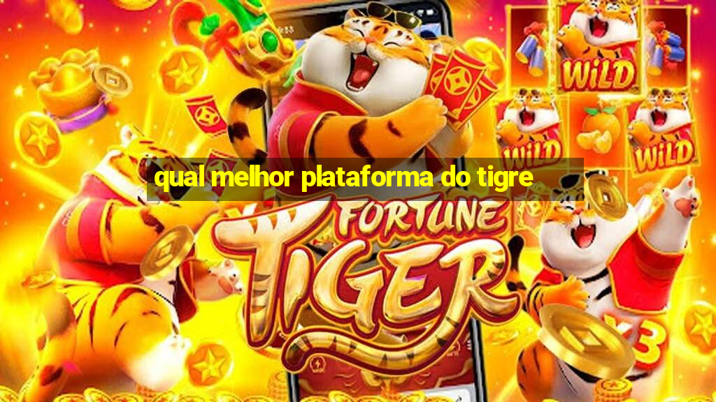 qual melhor plataforma do tigre