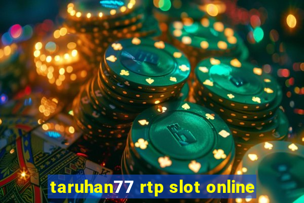 taruhan77 rtp slot online