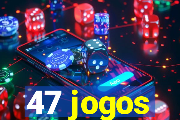 47 jogos