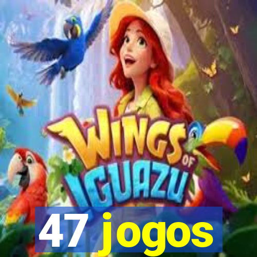 47 jogos