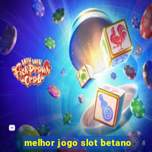 melhor jogo slot betano