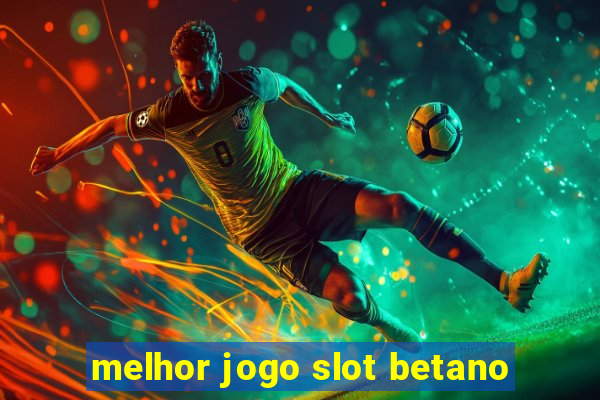 melhor jogo slot betano