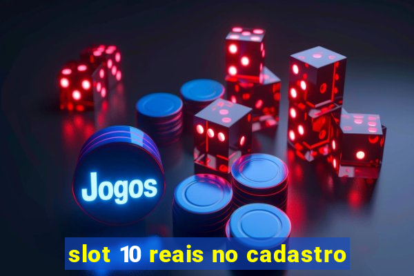 slot 10 reais no cadastro