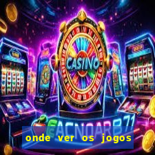 onde ver os jogos do brasileir?o